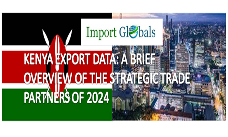Kenya Export Data: a Brief Overview of the Strategic Trade Partners of 2024 Kenya Export Data: a Brief Overview of the Strategic Trade Partners of 2024