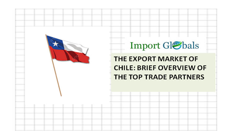 The Export Market of Chile: Brief Overview of the Top Trade Partners The Export Market of Chile: Brief Overview of the Top Trade Partners