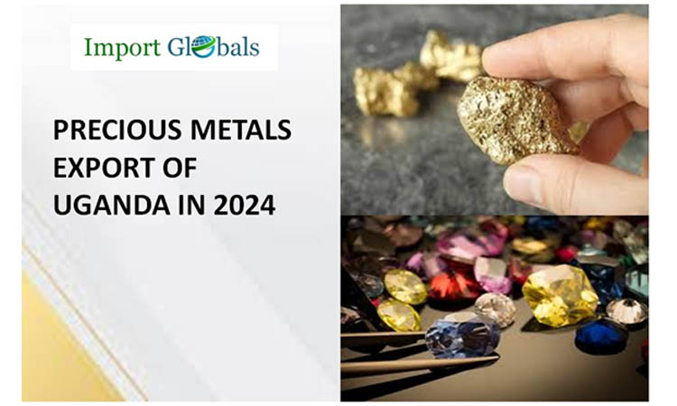 Precious Metals Export of Uganda in 2024: The in-depth Information on the Latest Trend Strategies Precious Metals Export of Uganda in 2024: The in-depth Information on the Latest Trend Strategies