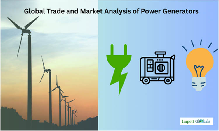 Global Trade and Market Analysis of Power Generators Global Trade and Market Analysis of Power Generators