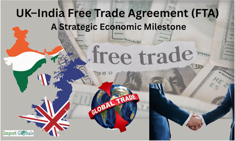 UK–India Free Trade Agreement (FTA): A Strategic Economic Milestone UK–India Free Trade Agreement (FTA): A Strategic Economic Milestone