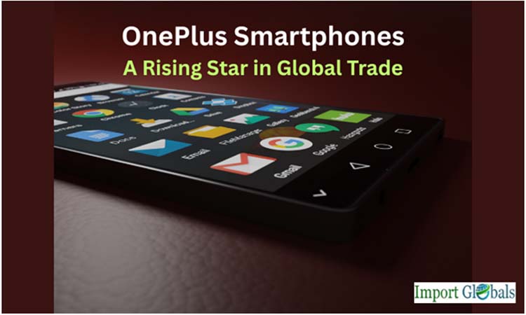 Oneplus Smartphones:  a Rising Star in Global Trade Oneplus Smartphones:  a Rising Star in Global Trade